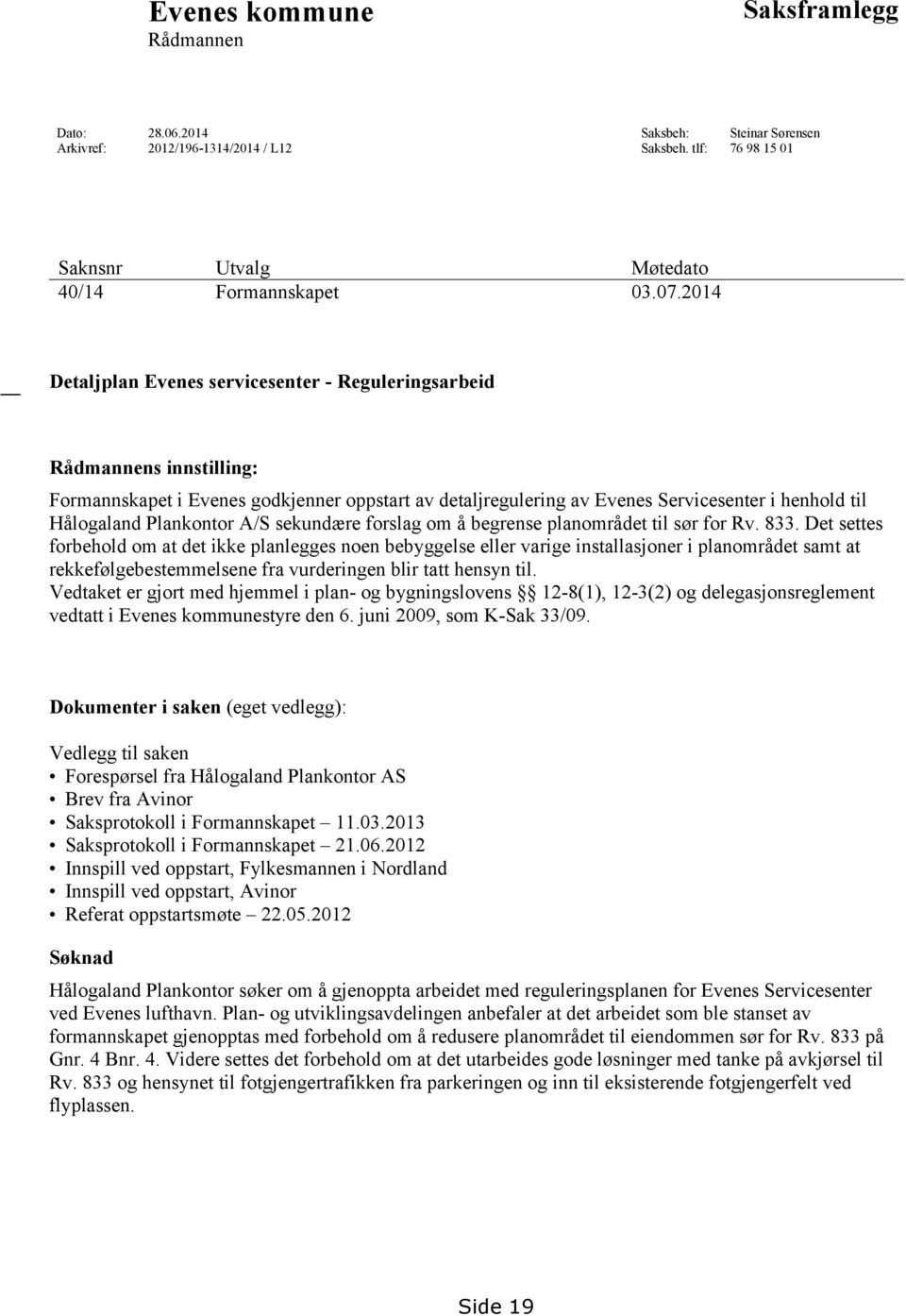 Plankontor A/S sekundære forslag om å begrense planområdet til sør for Rv. 833.