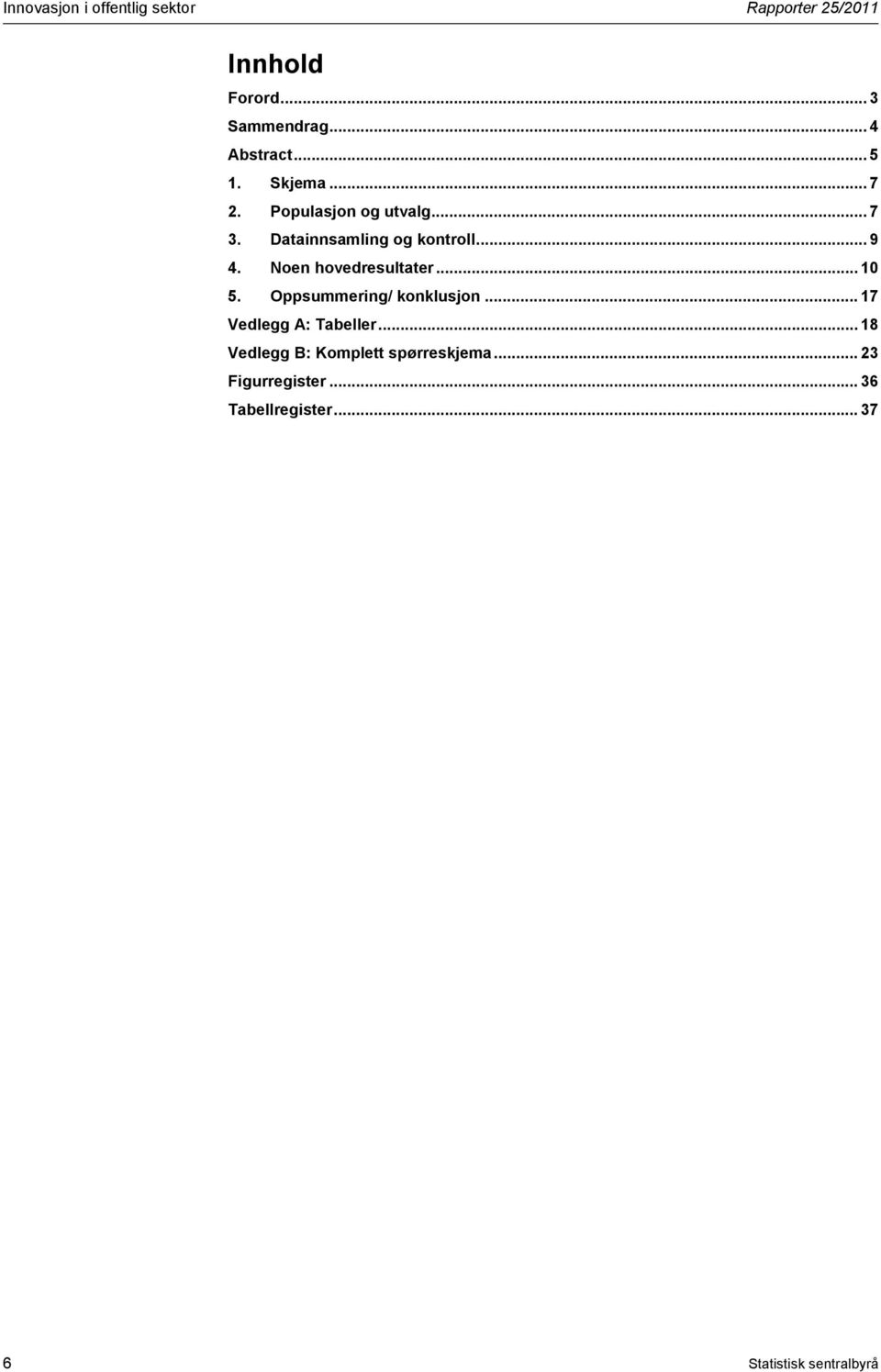 .. 10 5. Oppsummering/ konklusjon... 17 Vedlegg A: Tabeller.