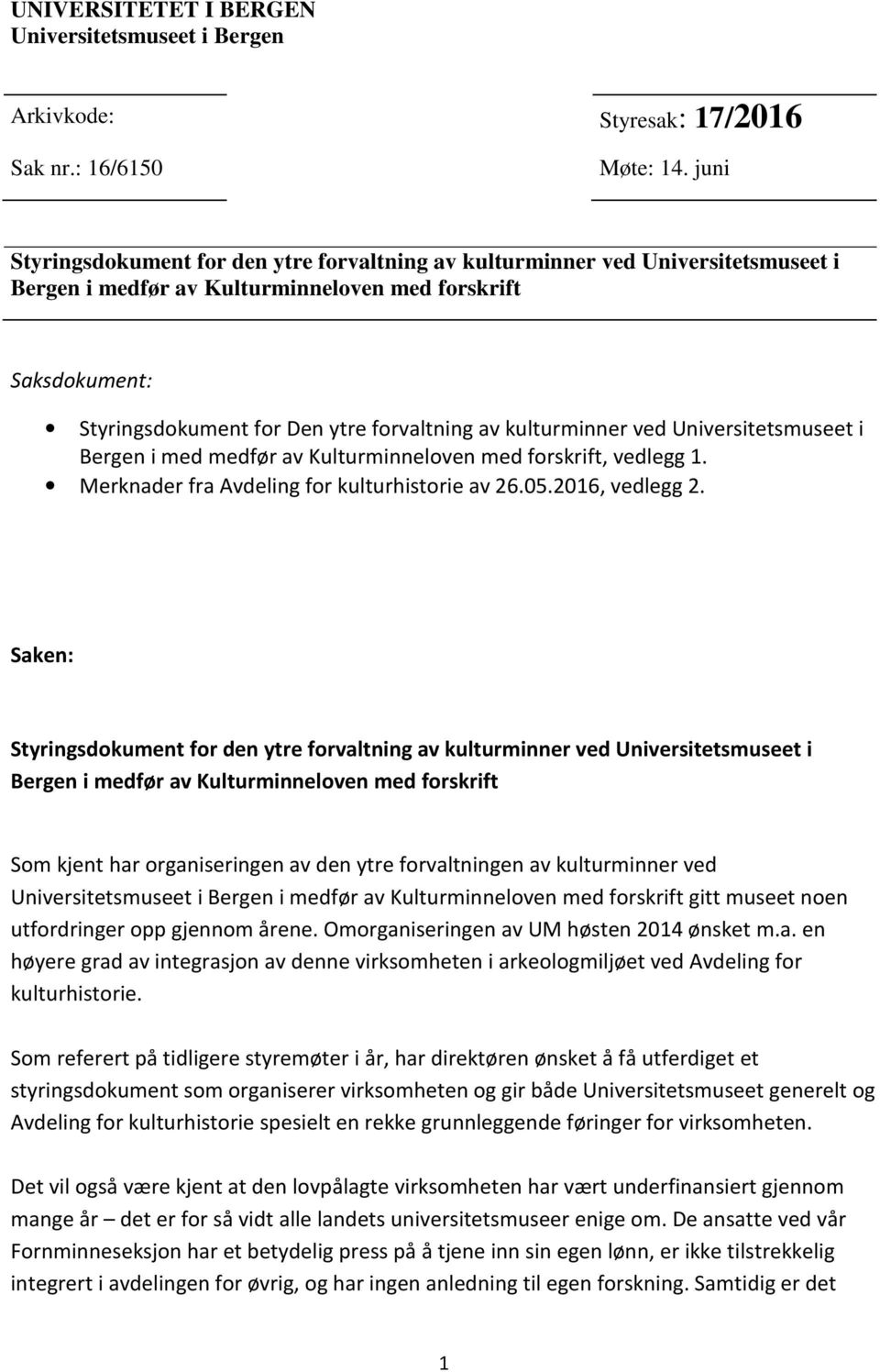 kulturminner ved Universitetsmuseet i Bergen i med medfør av Kulturminneloven med forskrift, vedlegg 1. Merknader fra Avdeling for kulturhistorie av 26.05.2016, vedlegg 2.