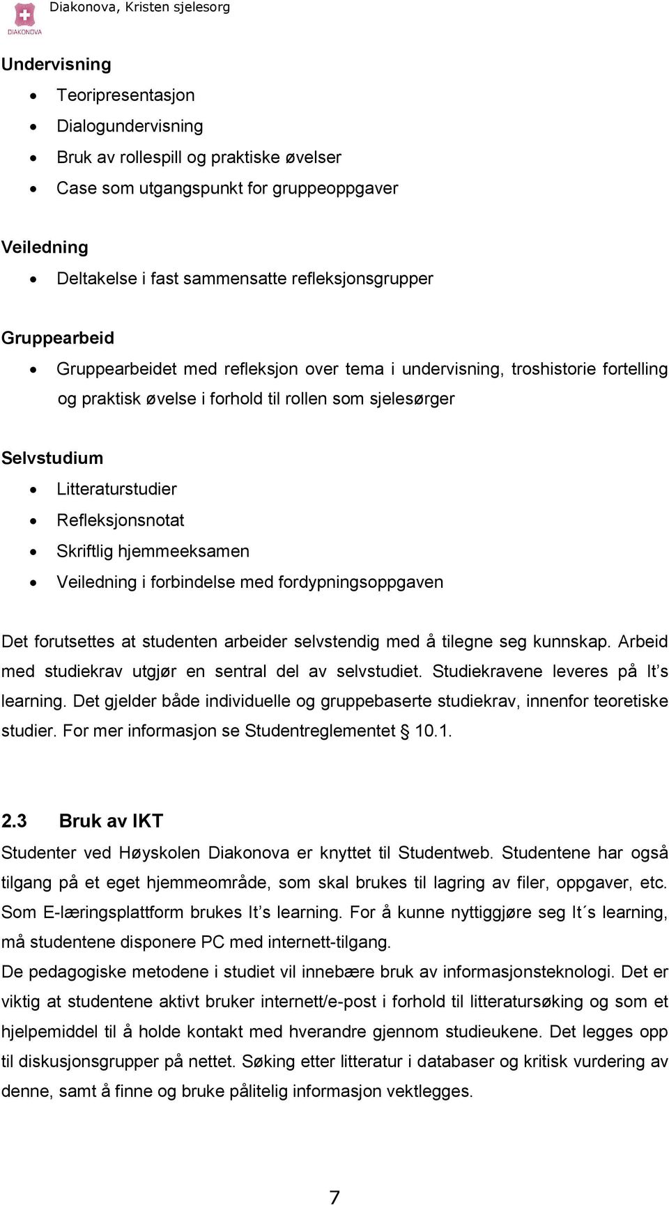 Skriftlig hjemmeeksamen Veiledning i forbindelse med fordypningsoppgaven Det forutsettes at studenten arbeider selvstendig med å tilegne seg kunnskap.