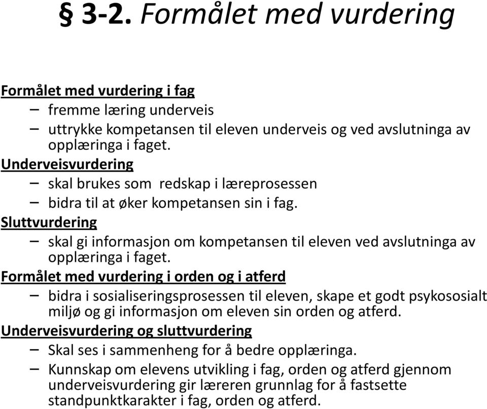 Sluttvurdering skal gi informasjon om kompetansen til eleven ved avslutninga av opplæringa i faget.