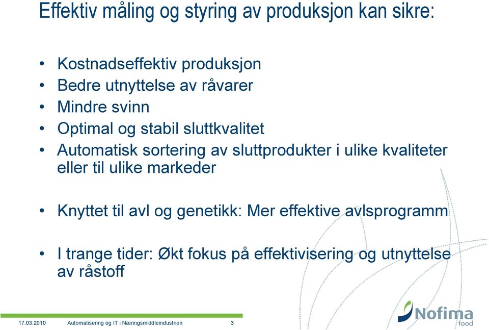 kvaliteter eller til ulike markeder Knyttet til avl og genetikk: Mer effektive avlsprogramm I trange