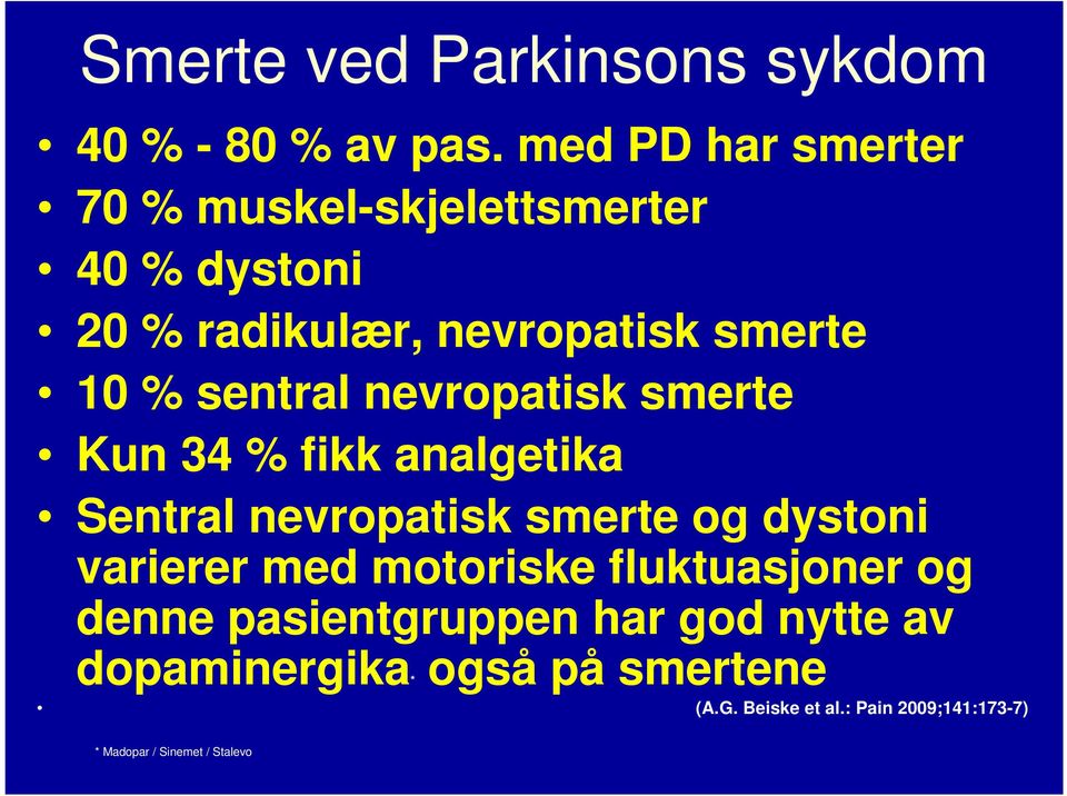 sentral nevropatisk smerte Kun 34 % fikk analgetika Sentral nevropatisk smerte og dystoni varierer med