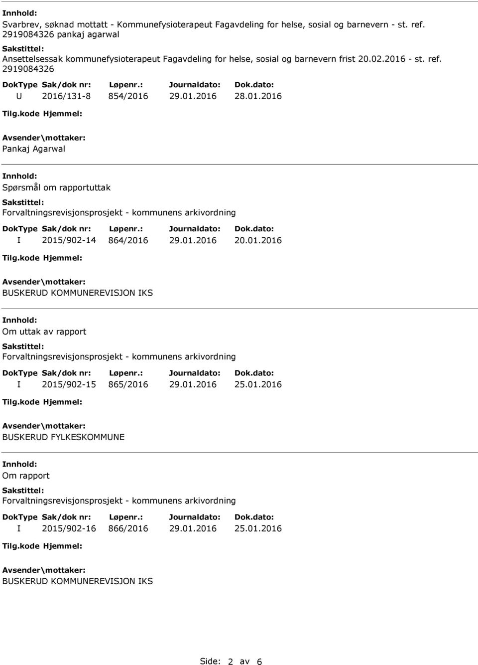 01.2016 BSKERD FYLKESKOMMNE Om rapport Forvaltningsrevisjonsprosjekt - kommunens arkivordning 2015/902-16 866/2016 25.01.2016 BSKERD KOMMNEREVSJON KS Side: 2 av 6