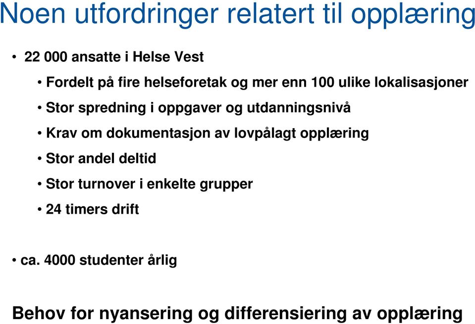 utdanningsnivå Krav om dokumentasjon av lovpålagt opplæring Stor andel deltid Stor turnover