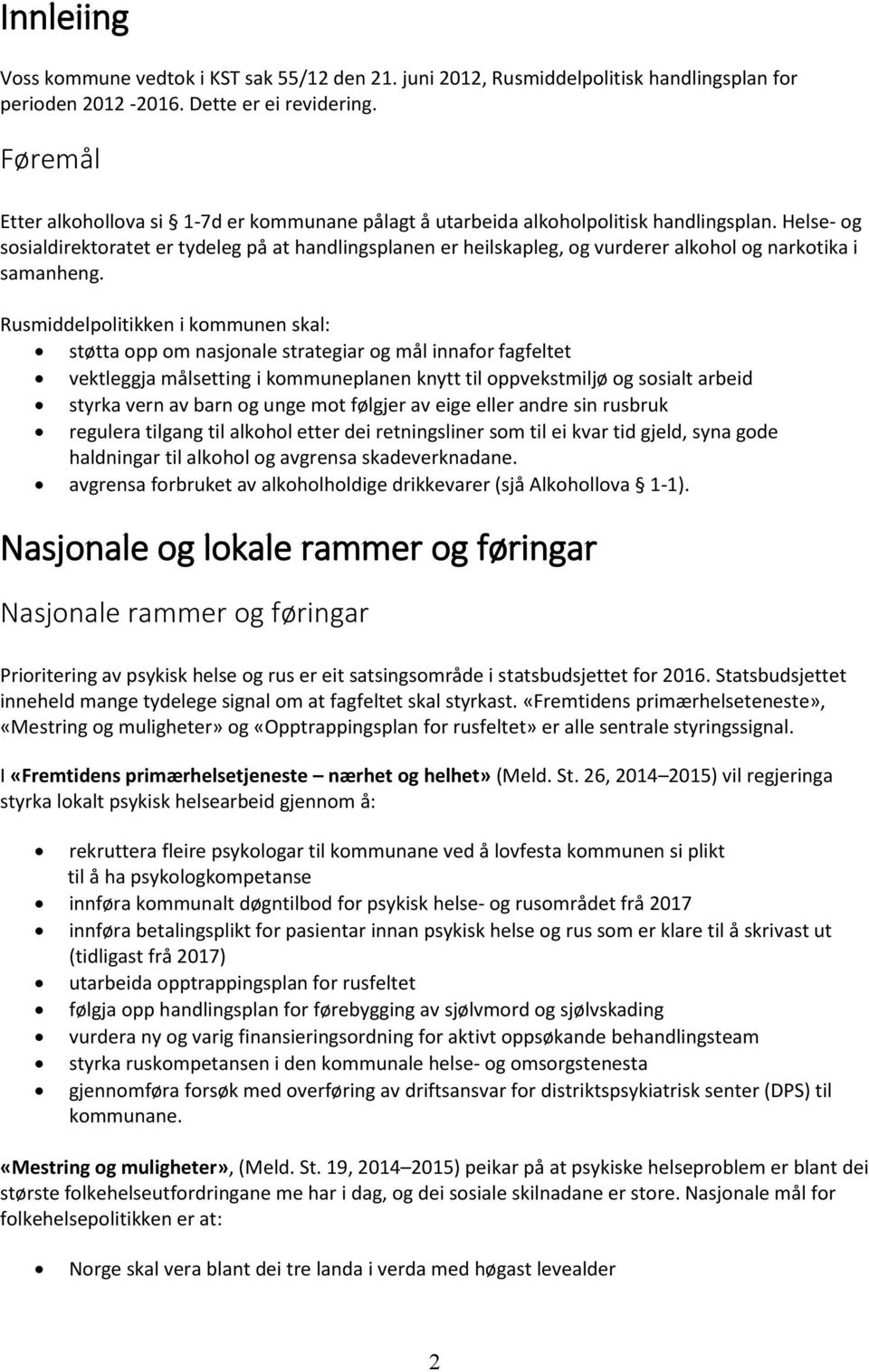 Helse- og sosialdirektoratet er tydeleg på at handlingsplanen er heilskapleg, og vurderer alkohol og narkotika i samanheng.