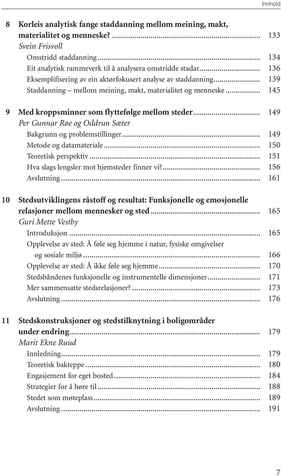 .. Per Gunnar Røe og Oddrun Sæter Bakgrunn og problemstillinger... Metode og datamateriale... Teoretisk perspektiv... Hva slags lengsler mot hjemsteder finner vi?