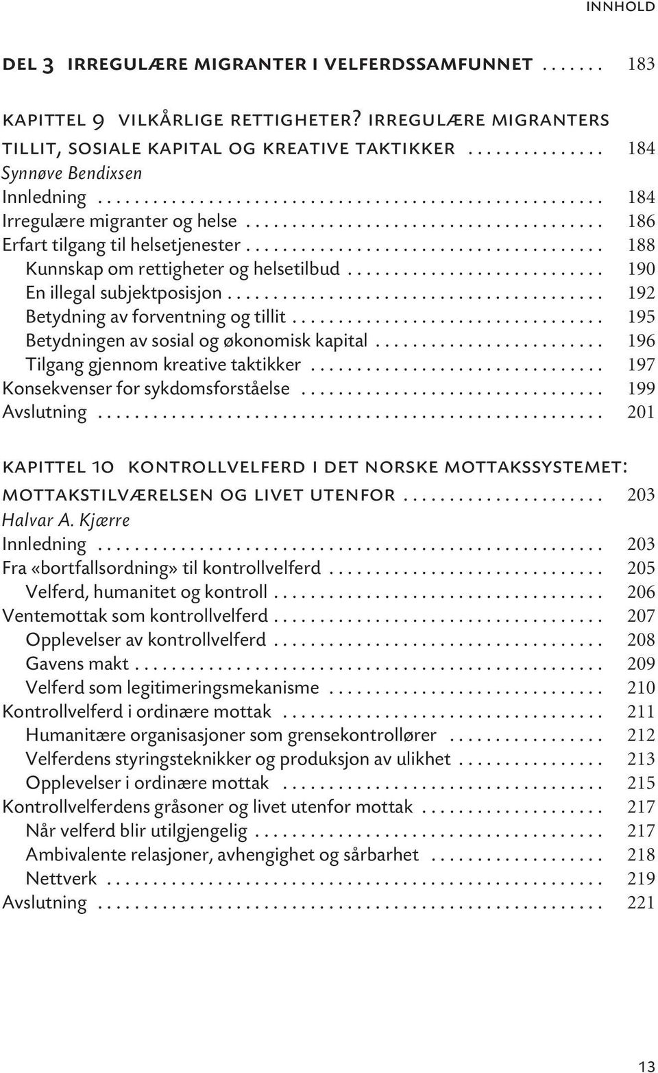 ...................................... 188 Kunnskap om rettigheter og helsetilbud............................ 190 En illegal subjektposisjon......................................... 192 Betydning av forventning og tillit.