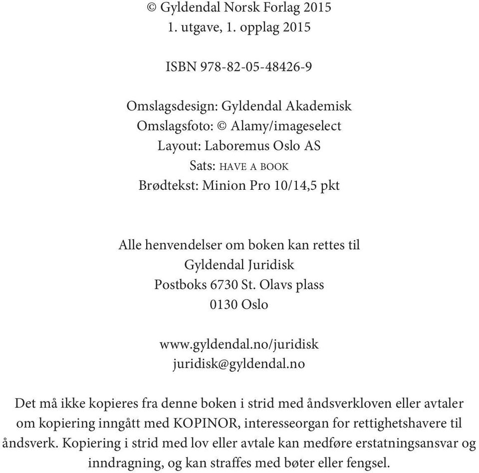 10/14,5 pkt Alle henvendelser om boken kan rettes til Gyldendal Juridisk Postboks 6730 St. Olavs plass 0130 Oslo www.gyldendal.no/juridisk juridisk@gyldendal.