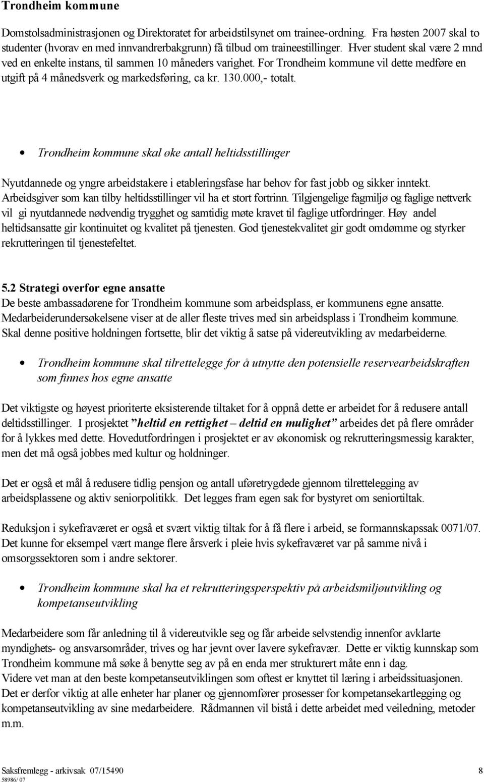 Trondheim kommune skal øke antall heltidsstillinger Nyutdannede og yngre arbeidstakere i etableringsfase har behov for fast jobb og sikker inntekt.