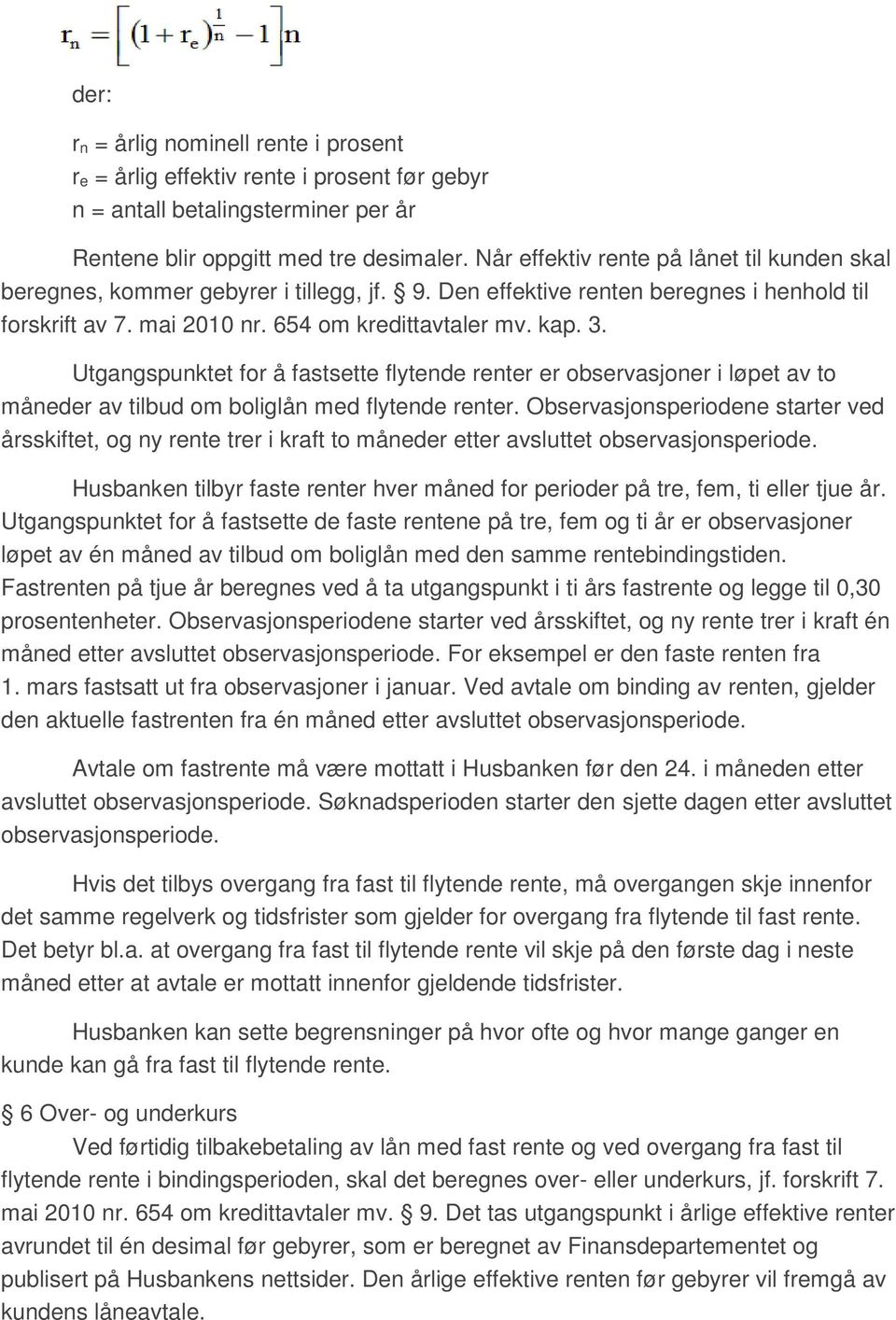 Utgangspunktet for å fastsette flytende renter er observasjoner i løpet av to måneder av tilbud om boliglån med flytende renter.