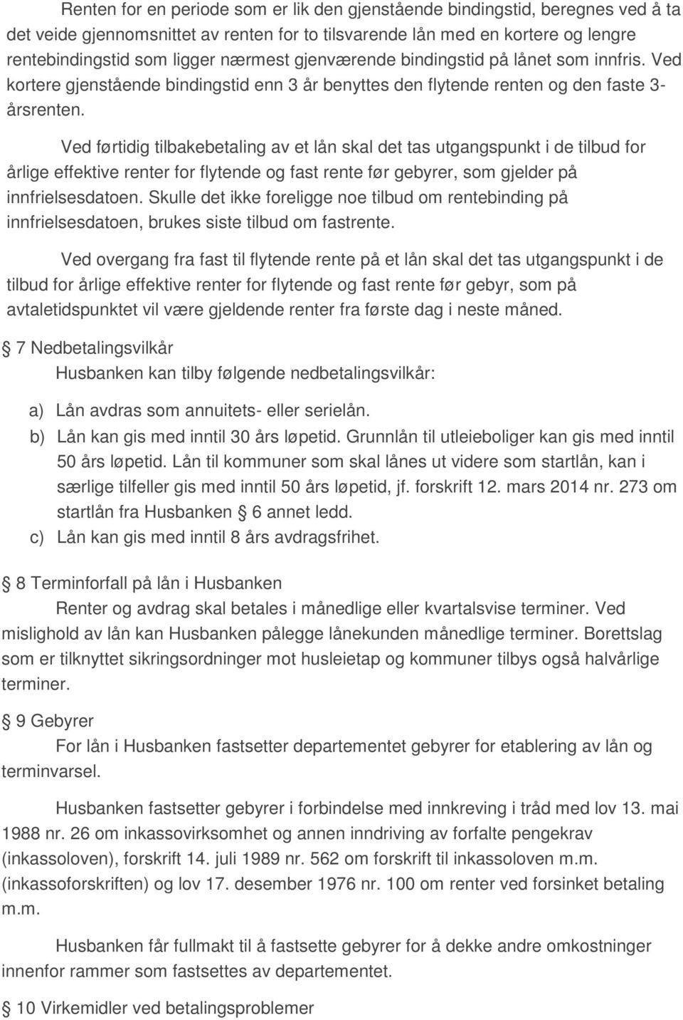 Ved førtidig tilbakebetaling av et lån skal det tas utgangspunkt i de tilbud for årlige effektive renter for flytende og fast rente før gebyrer, som gjelder på innfrielsesdatoen.