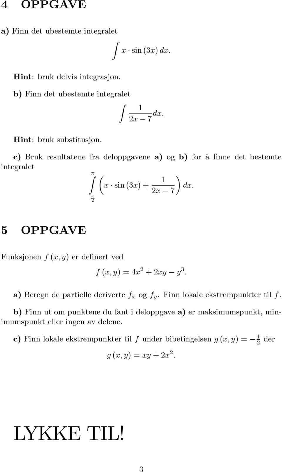 c) Bruk resultatene fra deloppgavene a) og b) for å nne det bestemte integralet x sin (3x) + dx: x 7 5 OPPGAVE Funksjonen f (x; y) er de nert ved f (x;