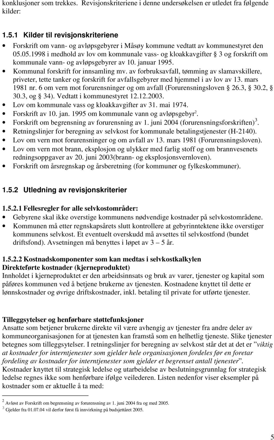 05.1998 i medhold av lov om kommunale vass- og kloakkavgifter 3 og forskrift om kommunale vann- og avløpsgebyrer av 10. januar 1995. Kommunal forskrift for innsamling mv.