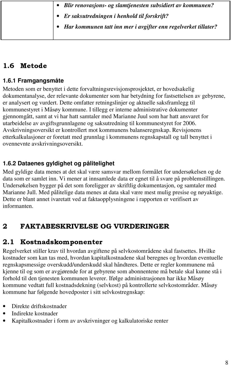 1 Framgangsmåte Metoden som er benyttet i dette forvaltningsrevisjonsprosjektet, er hovedsakelig dokumentanalyse, der relevante dokumenter som har betydning for fastsettelsen av gebyrene, er