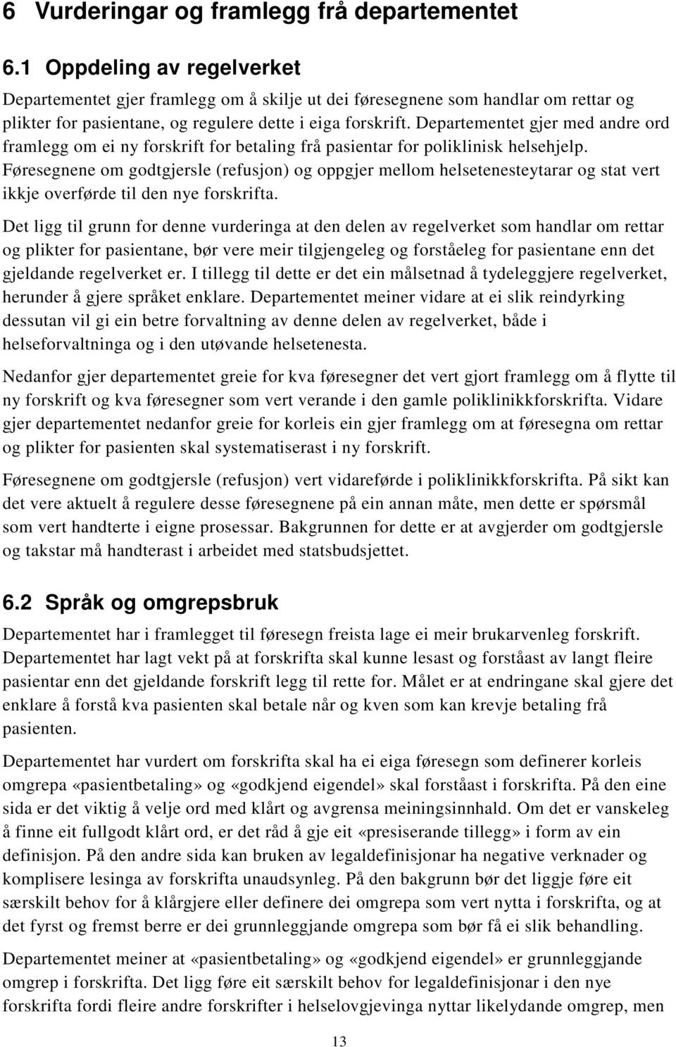 Departementet gjer med andre ord framlegg om ei ny forskrift for betaling frå pasientar for poliklinisk helsehjelp.