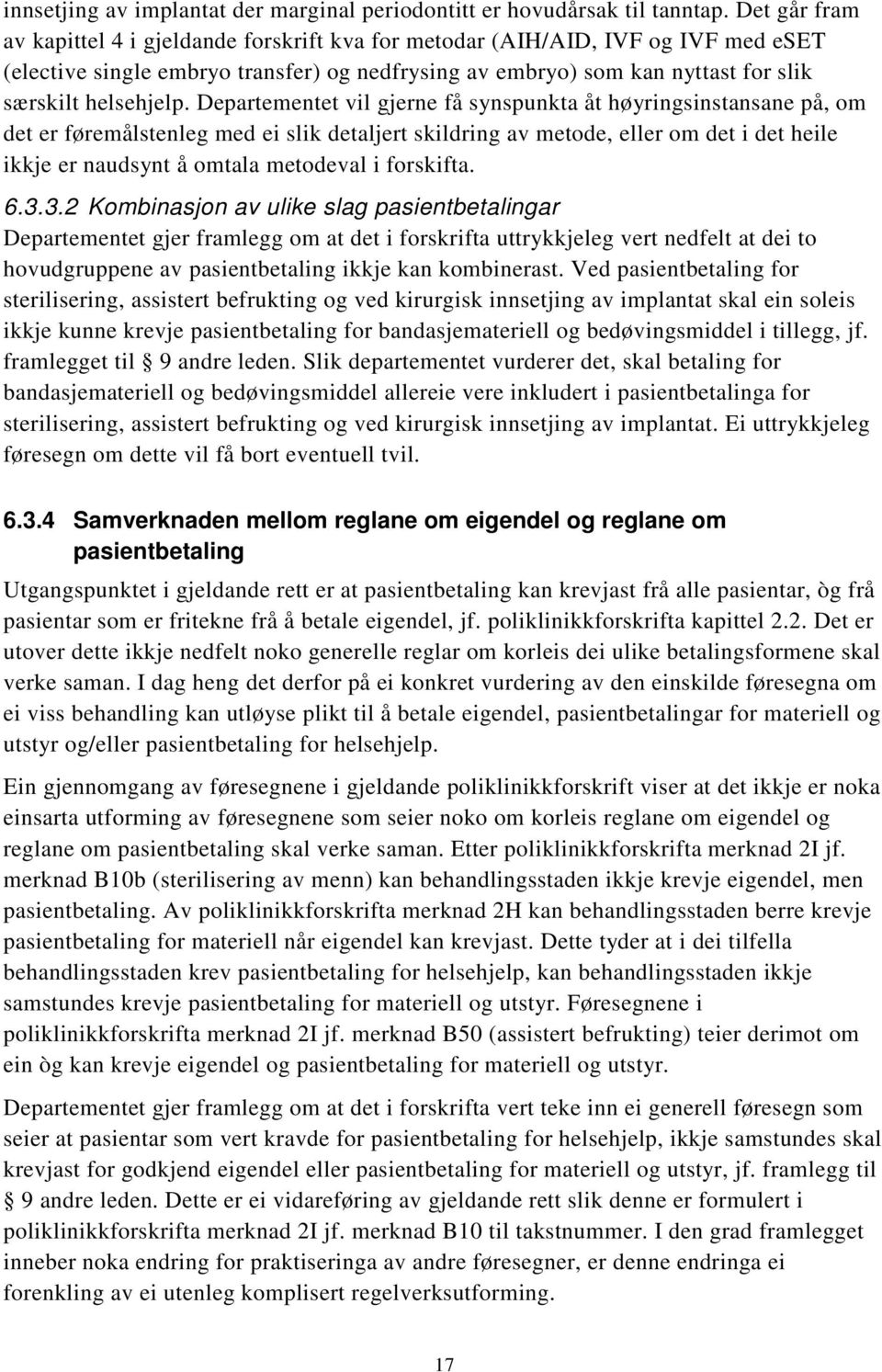 Departementet vil gjerne få synspunkta åt høyringsinstansane på, om det er føremålstenleg med ei slik detaljert skildring av metode, eller om det i det heile ikkje er naudsynt å omtala metodeval i