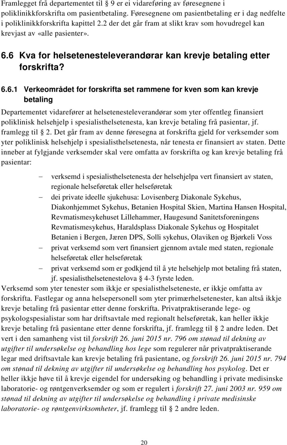 6 Kva for helsetenesteleverandørar kan krevje betaling etter forskrifta? 6.6.1 Verkeområdet for forskrifta set rammene for kven som kan krevje betaling Departementet vidarefører at