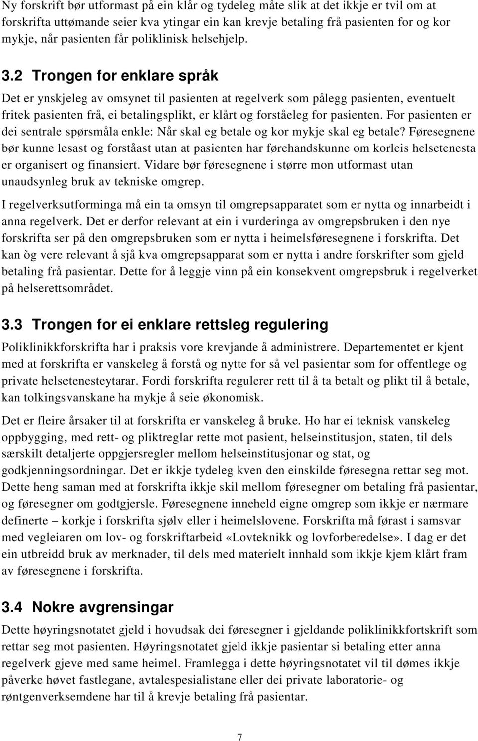 2 Trongen for enklare språk Det er ynskjeleg av omsynet til pasienten at regelverk som pålegg pasienten, eventuelt fritek pasienten frå, ei betalingsplikt, er klårt og forståeleg for pasienten.