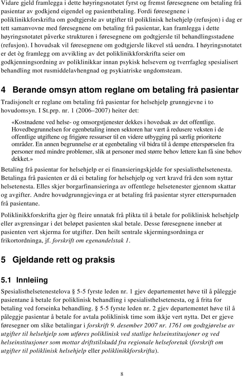 høyringsnotatet påverke strukturen i føresegnene om godtgjersle til behandlingsstadene (refusjon). I hovudsak vil føresegnene om godtgjersle likevel stå uendra.