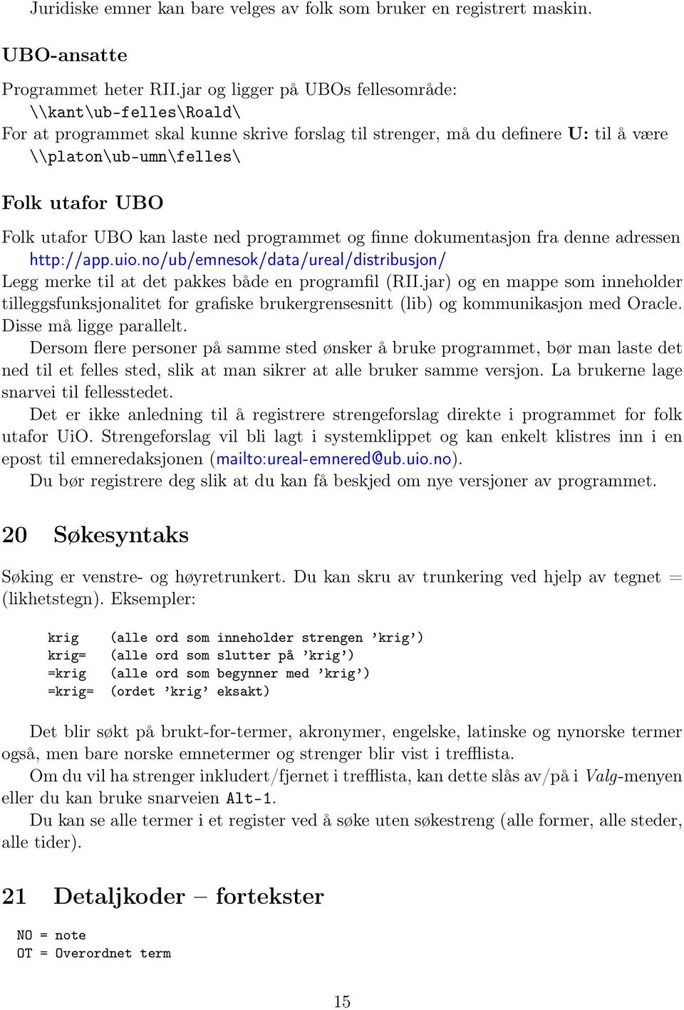 UBO kan laste ned programmet og finne dokumentasjon fra denne adressen http://app.uio.no/ub/emnesok/data/ureal/distribusjon/ Legg merke til at det pakkes både en programfil (RII.