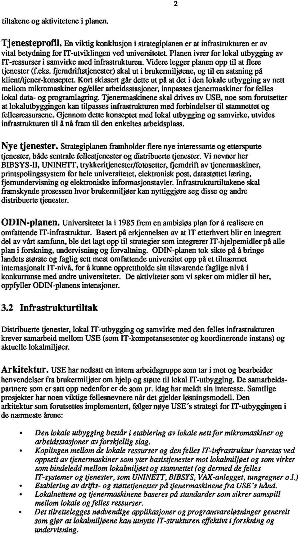 fjemdriftstjenester) skal ut i brukermiljøene, og til en satsning på klienl/tjener-konseptet.