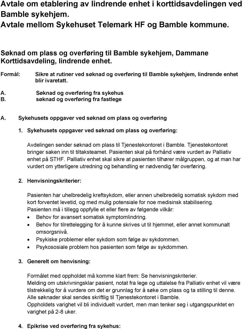 Søknad og overføring fra sykehus B. søknad og overføring fra fastlege A. Sykehusets oppgaver ved søknad om plass og overføring 1.