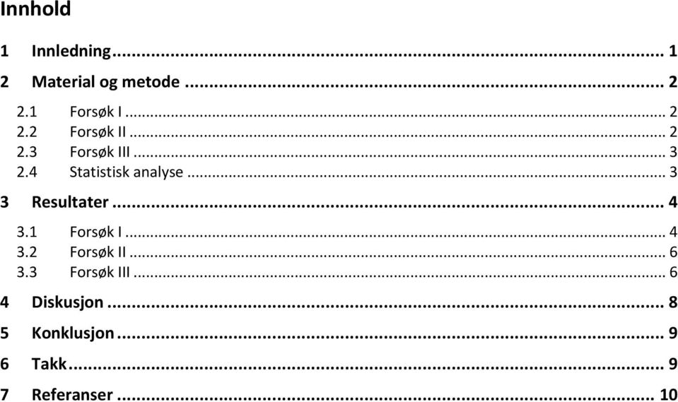 .. 4 3.1 Forsøk I... 4 3.2 Forsøk II... 6 3.3 Forsøk III.