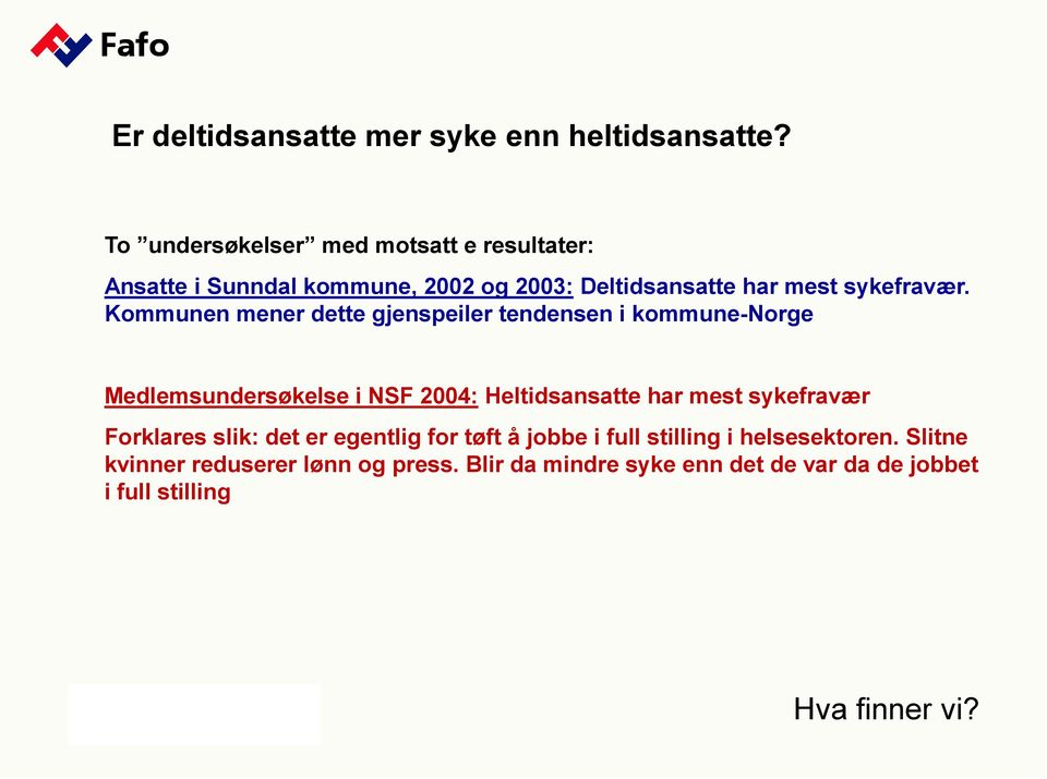 Kommunen mener dette gjenspeiler tendensen i kommune-norge Medlemsundersøkelse i NSF 2004: Heltidsansatte har mest