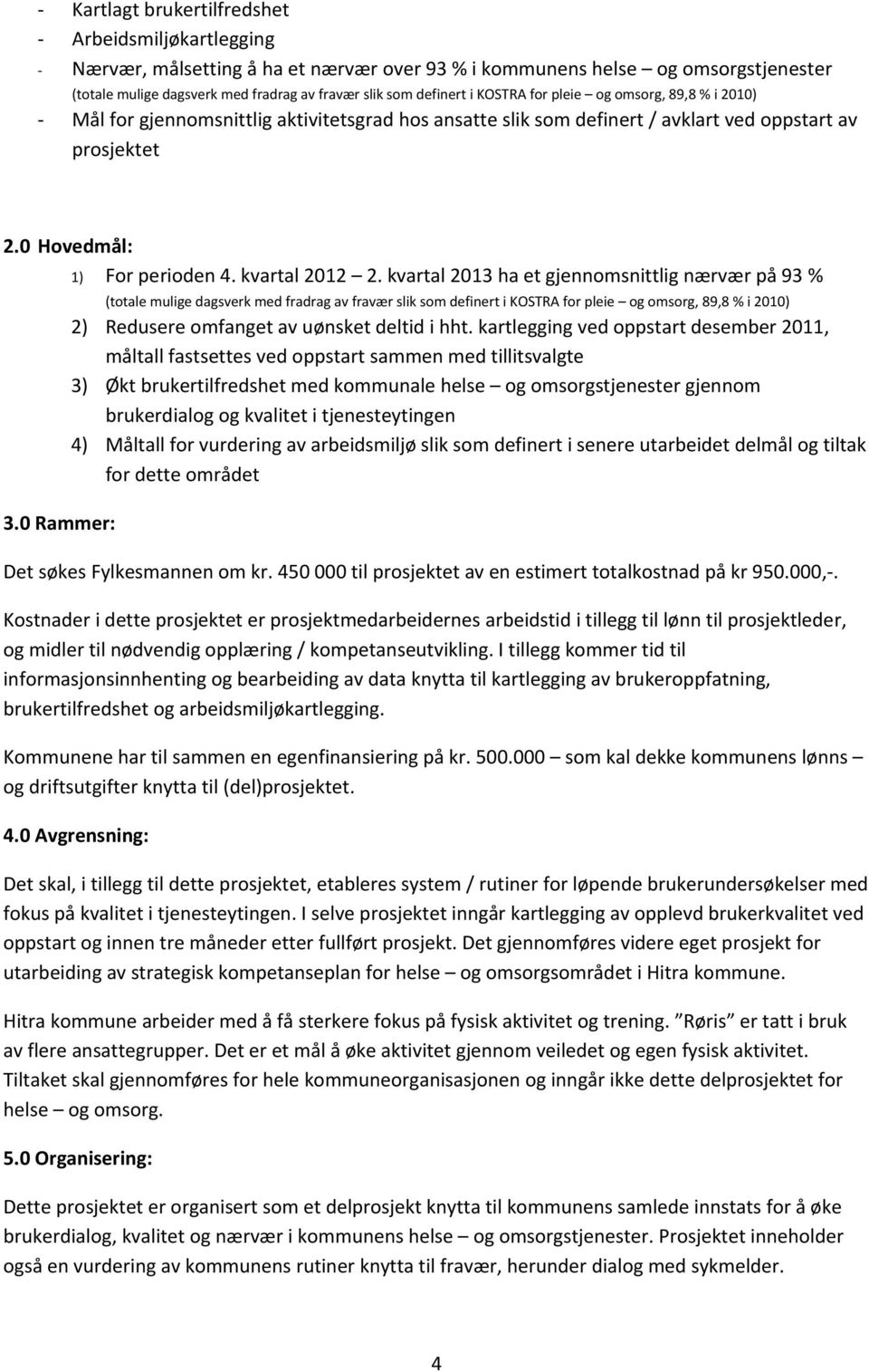 0 Rammer: 1) For perioden 4. kvartal 2012 2.