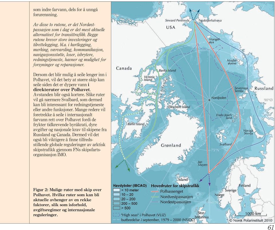 i kartlegging, merking, værvarsling, kommunikasjon, navigasjonsstøtte, loser, isbrytere, redningstjeneste, havner og mulighet for forsyninger og reparasjoner.