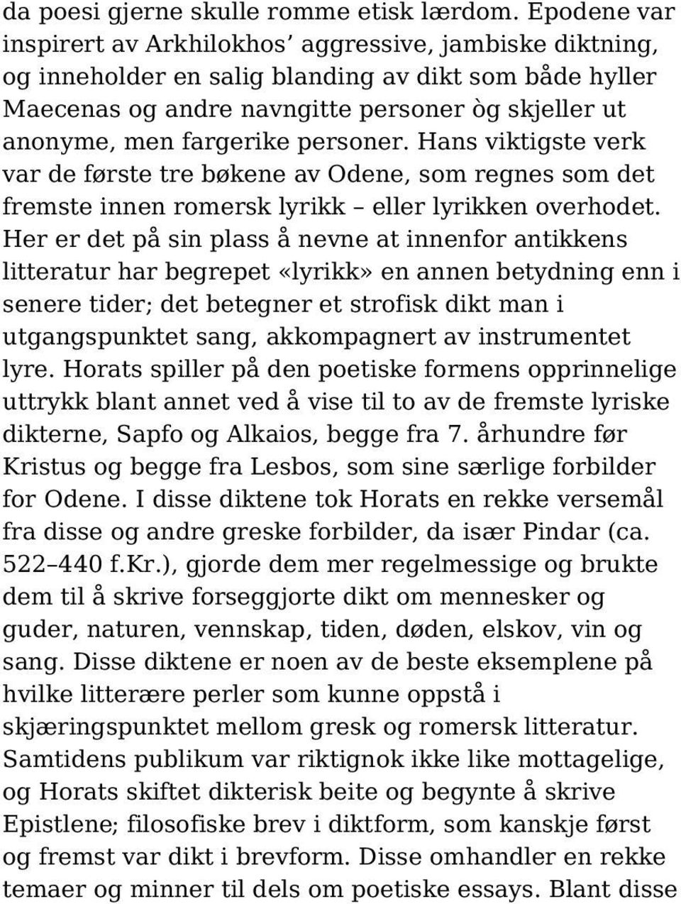 personer. Hans viktigste verk var de første tre bøkene av Odene, som regnes som det fremste innen romersk lyrikk eller lyrikken overhodet.