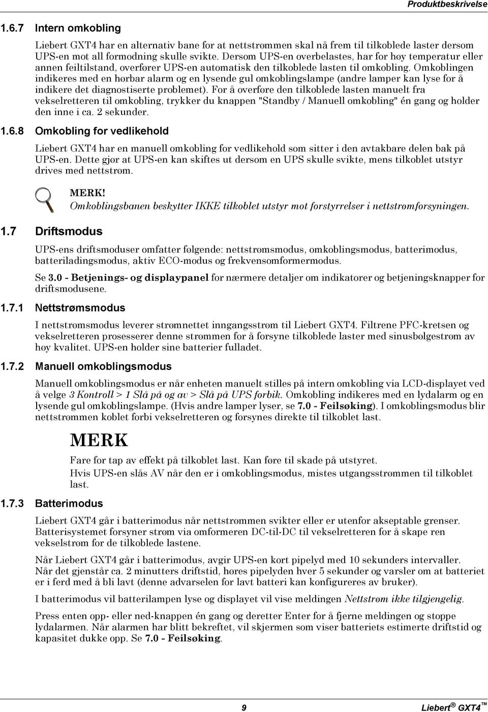 Omkoblingen indikeres med en hørbar alarm og en lysende gul omkoblingslampe (andre lamper kan lyse for å indikere det diagnostiserte problemet).