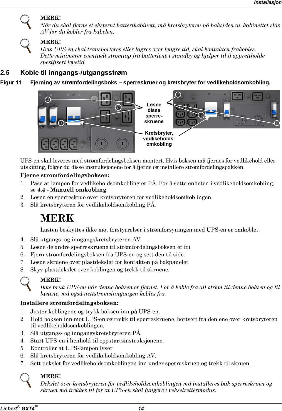 5 Koble til inngangs-/utgangsstrøm Figur 11 Fjerning av strømfordelingsboks sperreskruer og kretsbryter for vedlikeholdsomkobling.