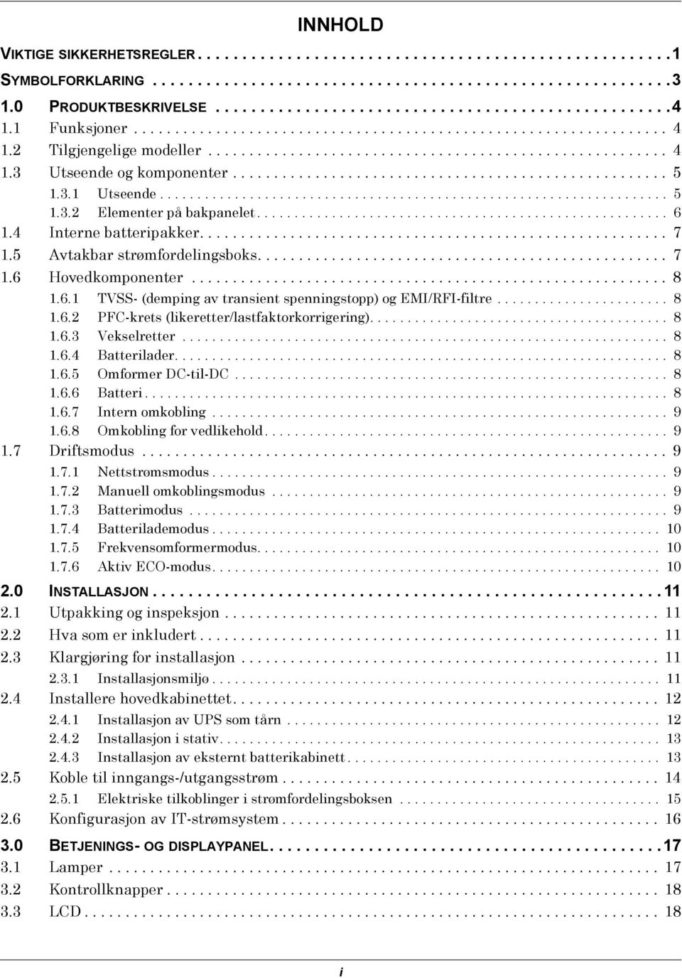 3.1 Utseende.................................................................... 5 1.3.2 Elementer på bakpanelet....................................................... 6 1.4 Interne batteripakker.