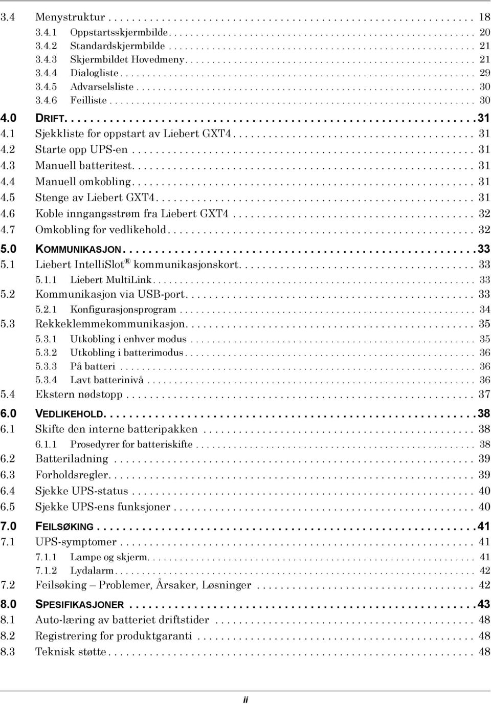 4.5 Advarselsliste............................................................... 30 3.4.6 Feilliste.................................................................... 30 4.0 DRIFT................................................................31 4.