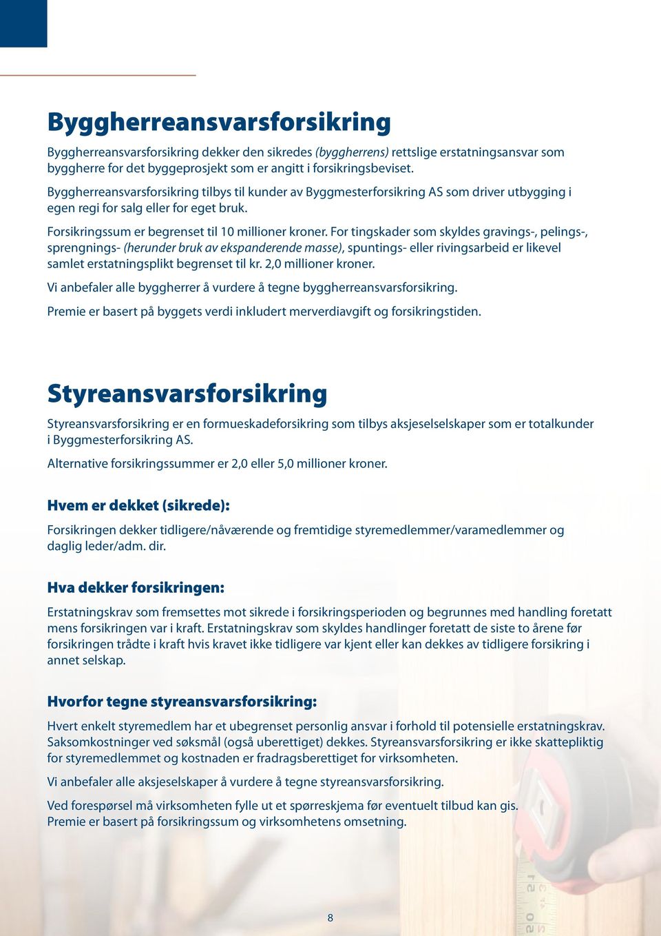 For tingskader som skyldes gravings-, pelings-, sprengnings- (herunder bruk av ekspanderende masse), spuntings- eller rivingsarbeid er likevel samlet erstatningsplikt begrenset til kr.