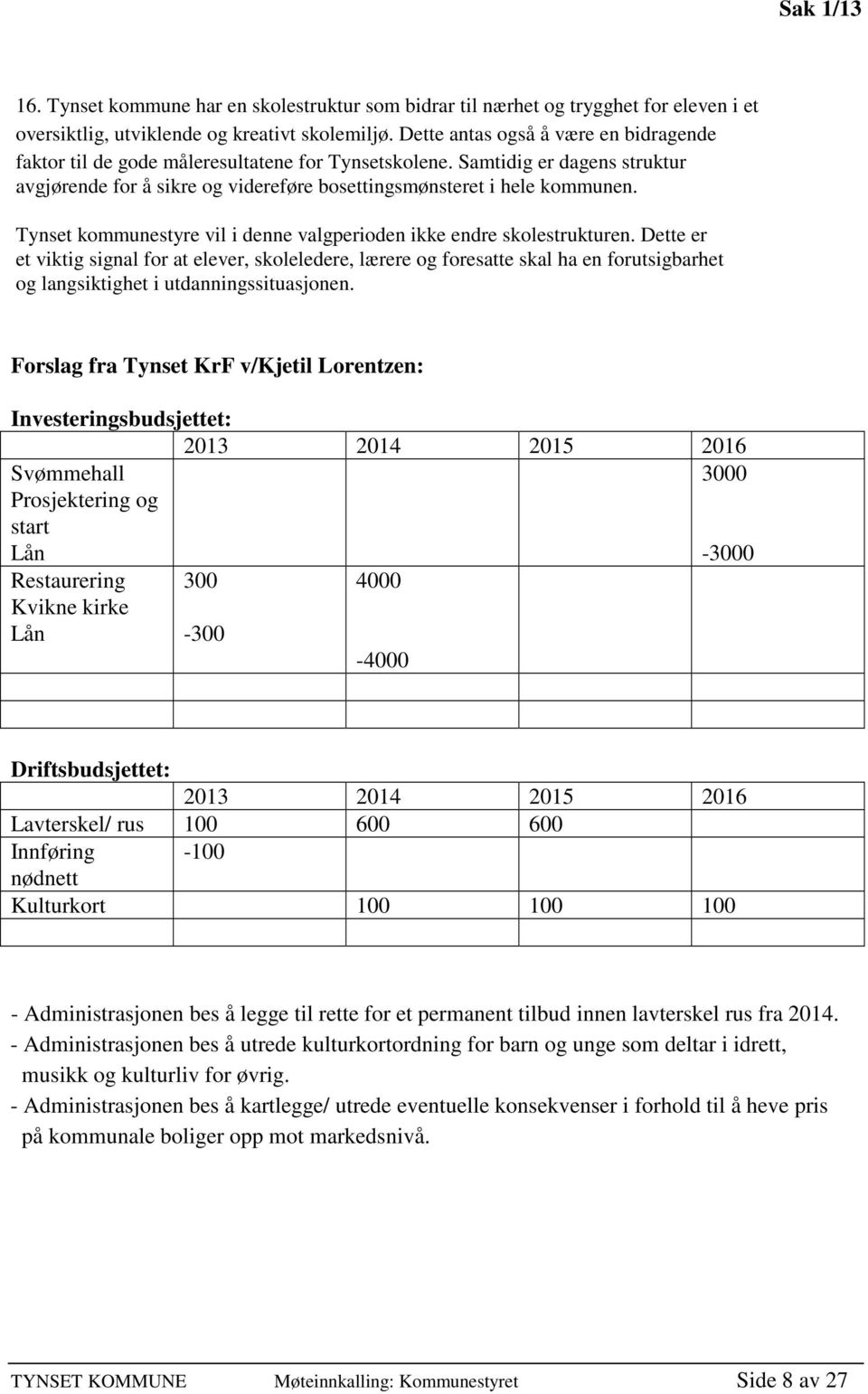 Tynset kommunestyre vil i denne valgperioden ikke endre skolestrukturen.