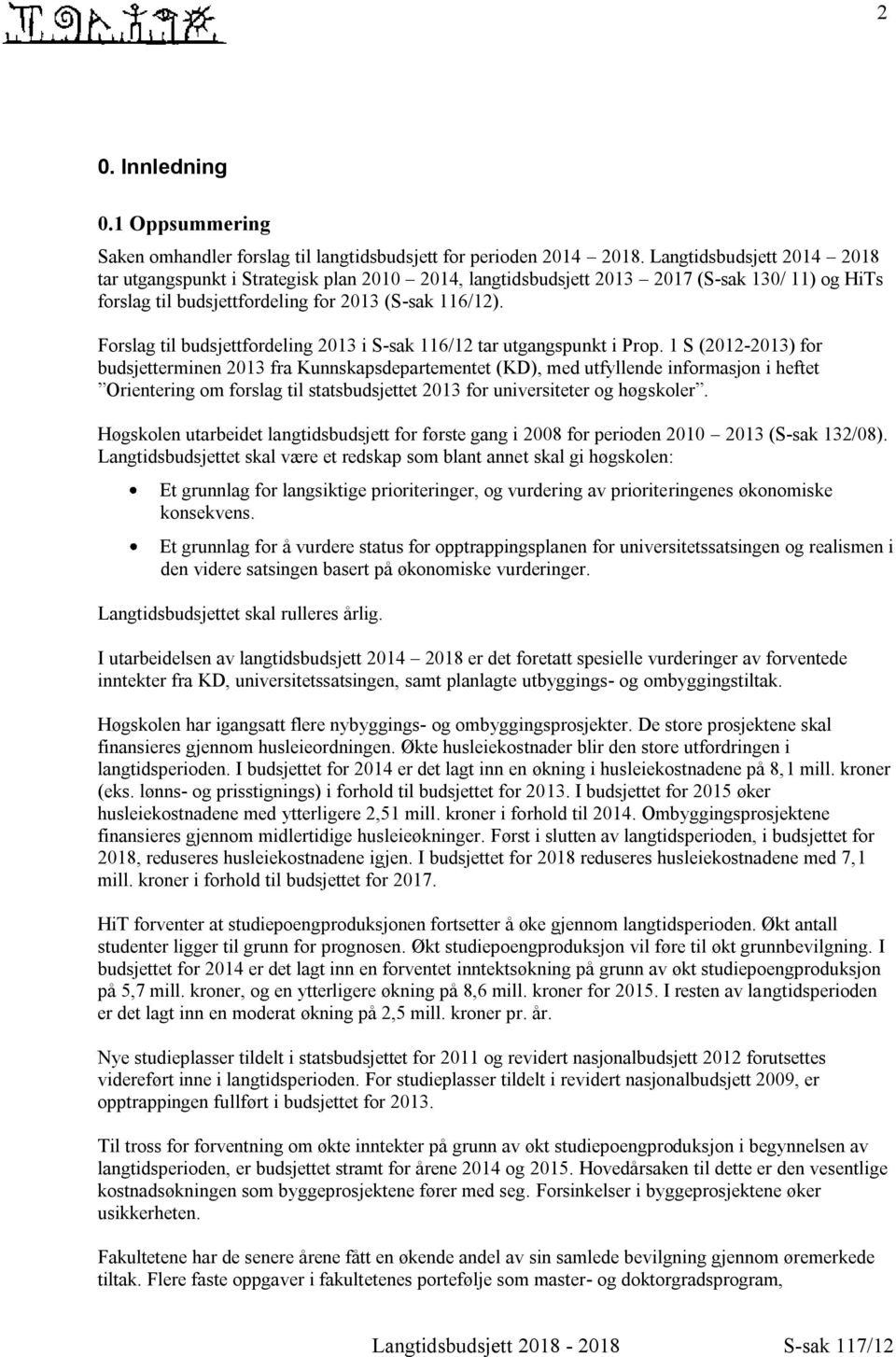 Forslag til budsjettfordeling 2013 i S-sak 116/12 tar utgangspunkt i Prop.