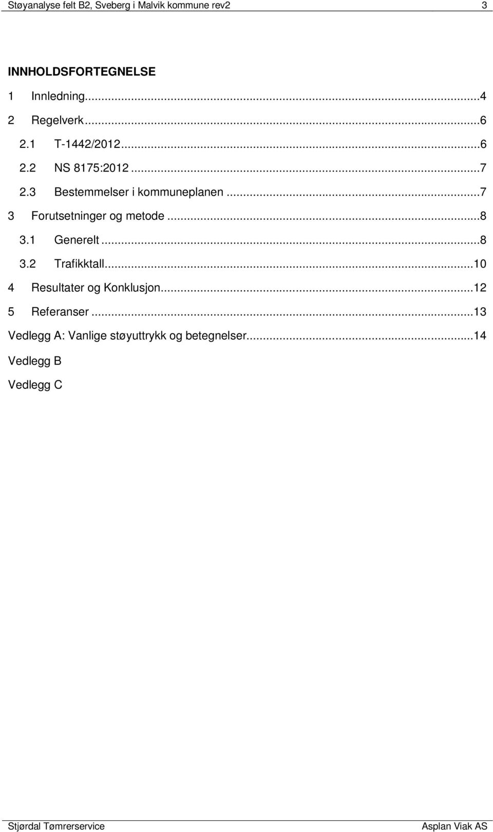 ..7 3 Forutsetninger og metode...8 3.1 Generelt...8 3.2 Trafikktall.