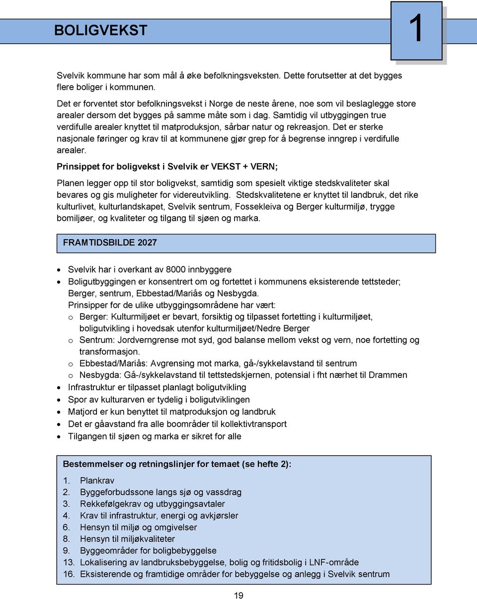 Samtidig vil utbyggingen true verdifulle arealer knyttet til matproduksjon, sårbar natur og rekreasjon.