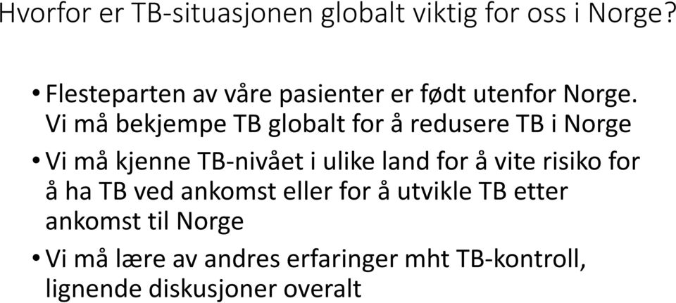 Vi må bekjempe TB globalt for å redusere TB i Norge Vi må kjenne TB-nivået i ulike land for