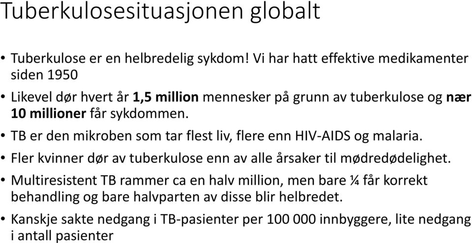 sykdommen. TB er den mikroben som tar flest liv, flere enn HIV-AIDS og malaria.