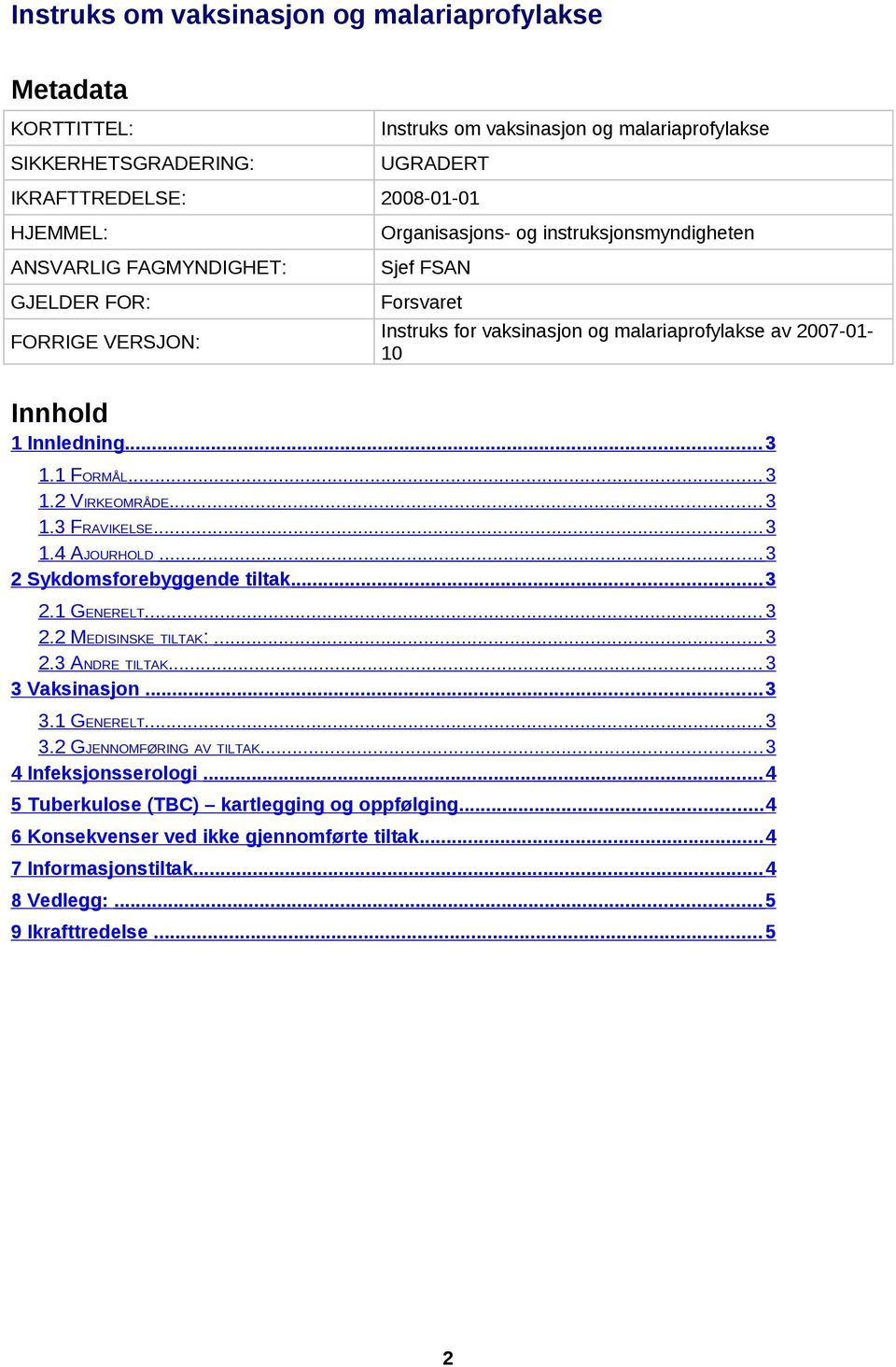 1 FORMÅL... 3 1.2 VIRKEOMRÅDE... 3 1.3 FRAVIKELSE... 3 1.4 AJOURHOLD... 3 2 Sykdomsforebyggende tiltak... 3 2.1 GENERELT... 3 2.2 MEDISINSKE TILTAK:... 3 2.3 ANDRE TILTAK... 3 3 