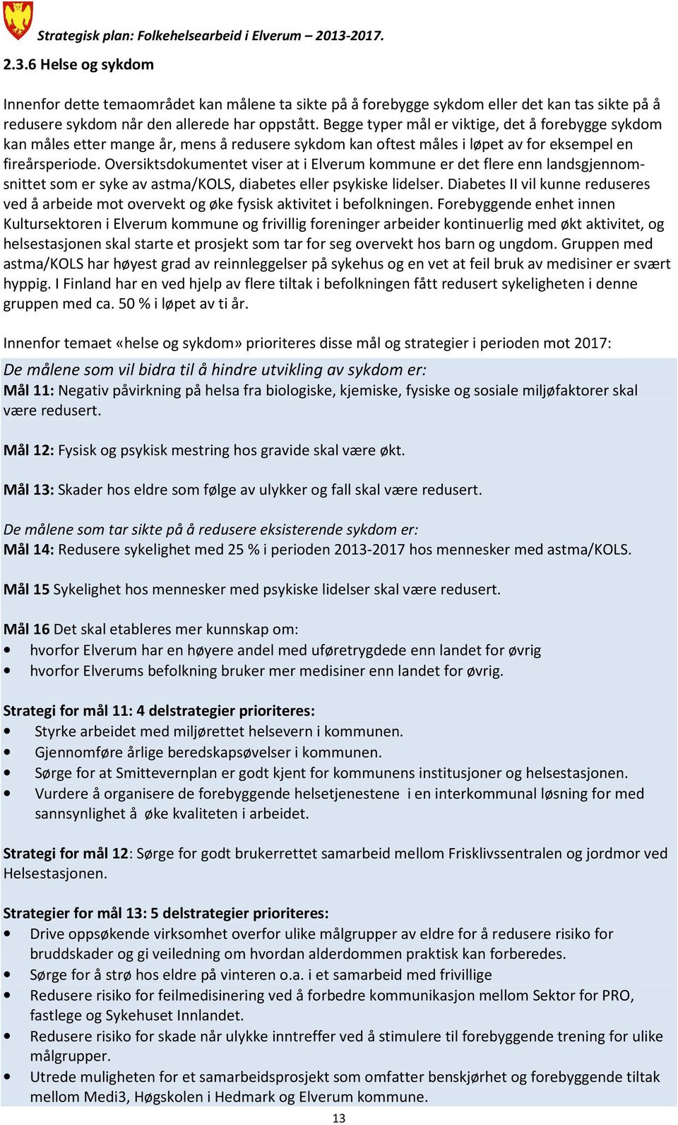 Oversiktsdokumentet viser at i Elverum kommune er det flere enn landsgjennomsnittet som er syke av astma/kols, diabetes eller psykiske lidelser.