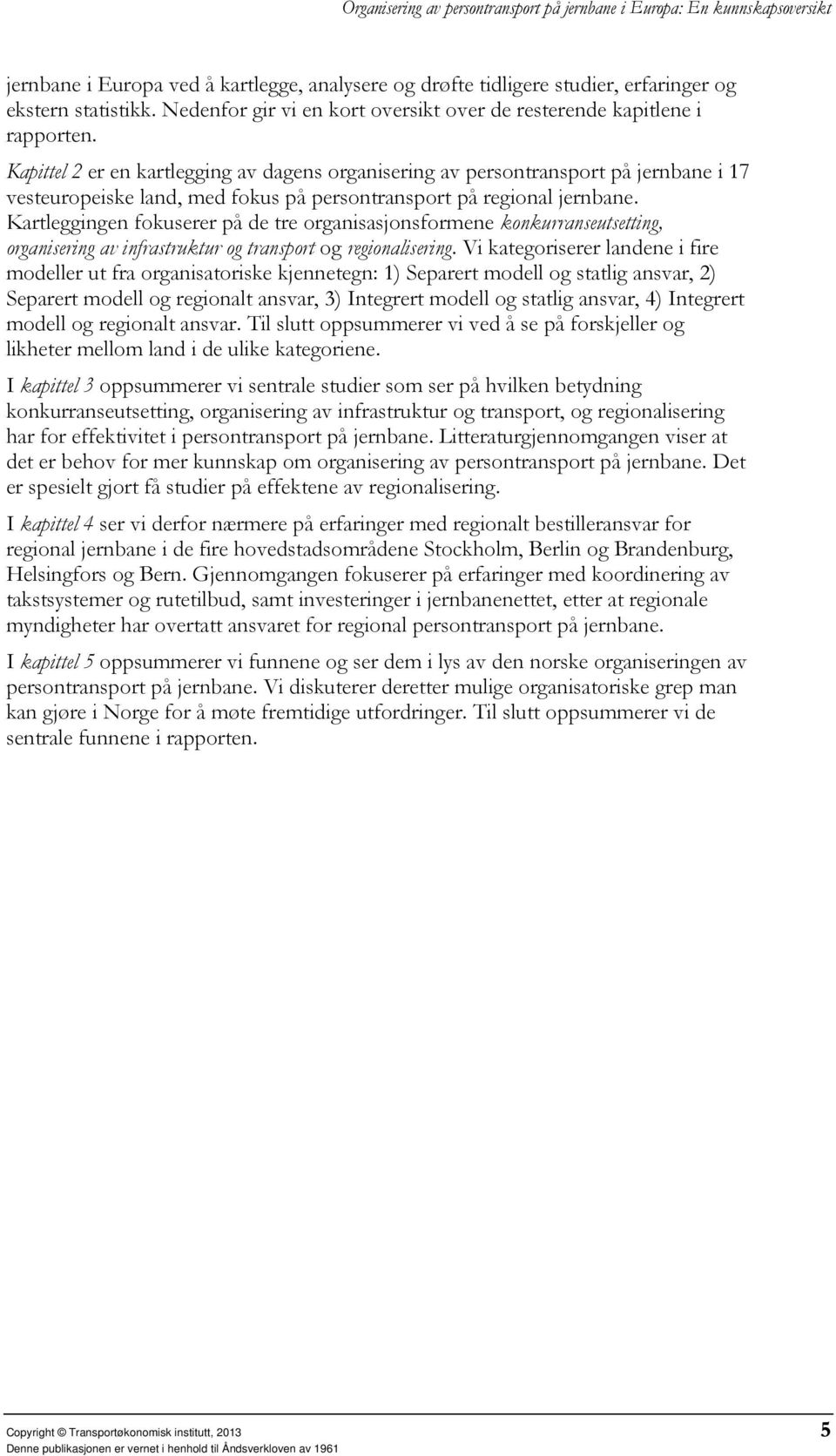 Kartleggingen fokuserer på de tre organisasjonsformene konkurranseutsetting, organisering av infrastruktur og transport og regionalisering.