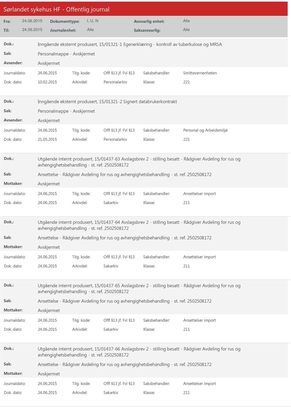 2015 Arkivdel: Personalarkiv Utgående internt produsert, 15/01437-63 Avslagsbrev 2 - stilling besatt - Rådgiver Avdeling for rus og Utgående internt produsert, 15/01437-64