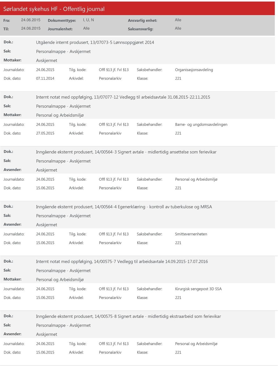 2015 Arkivdel: Personalarkiv Inngående eksternt produsert, 14/00564-3 Signert avtale - midlertidig ansettelse som ferievikar Personalmappe - Dok. dato: 15.06.