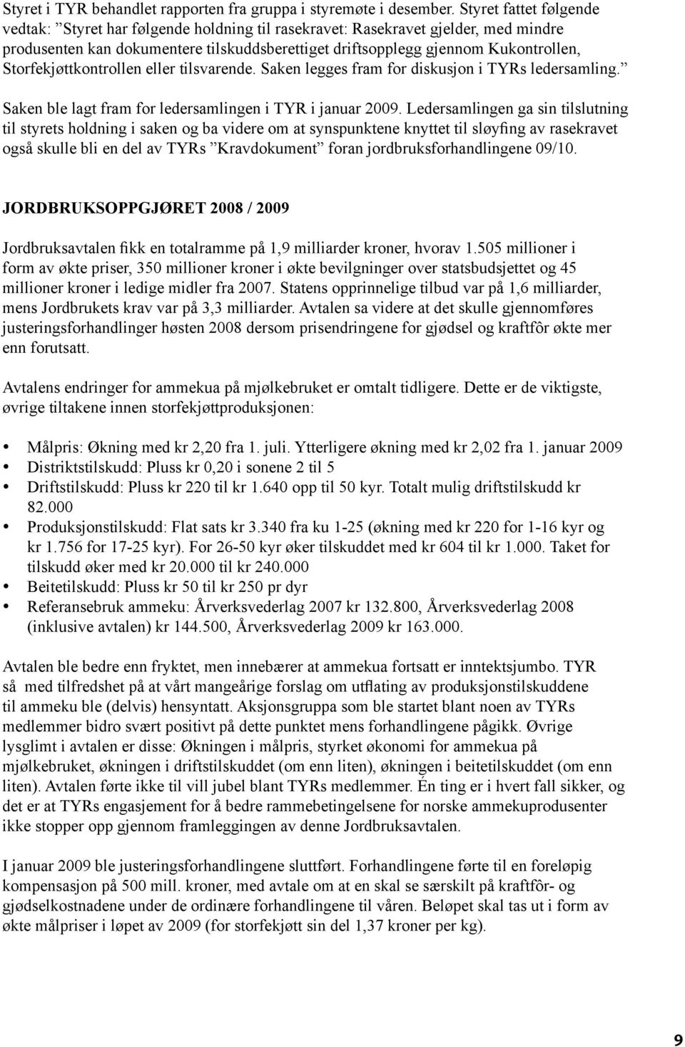 Storfekjøttkontrollen eller tilsvarende. Saken legges fram for diskusjon i TYRs ledersamling. Saken ble lagt fram for ledersamlingen i TYR i januar 2009.