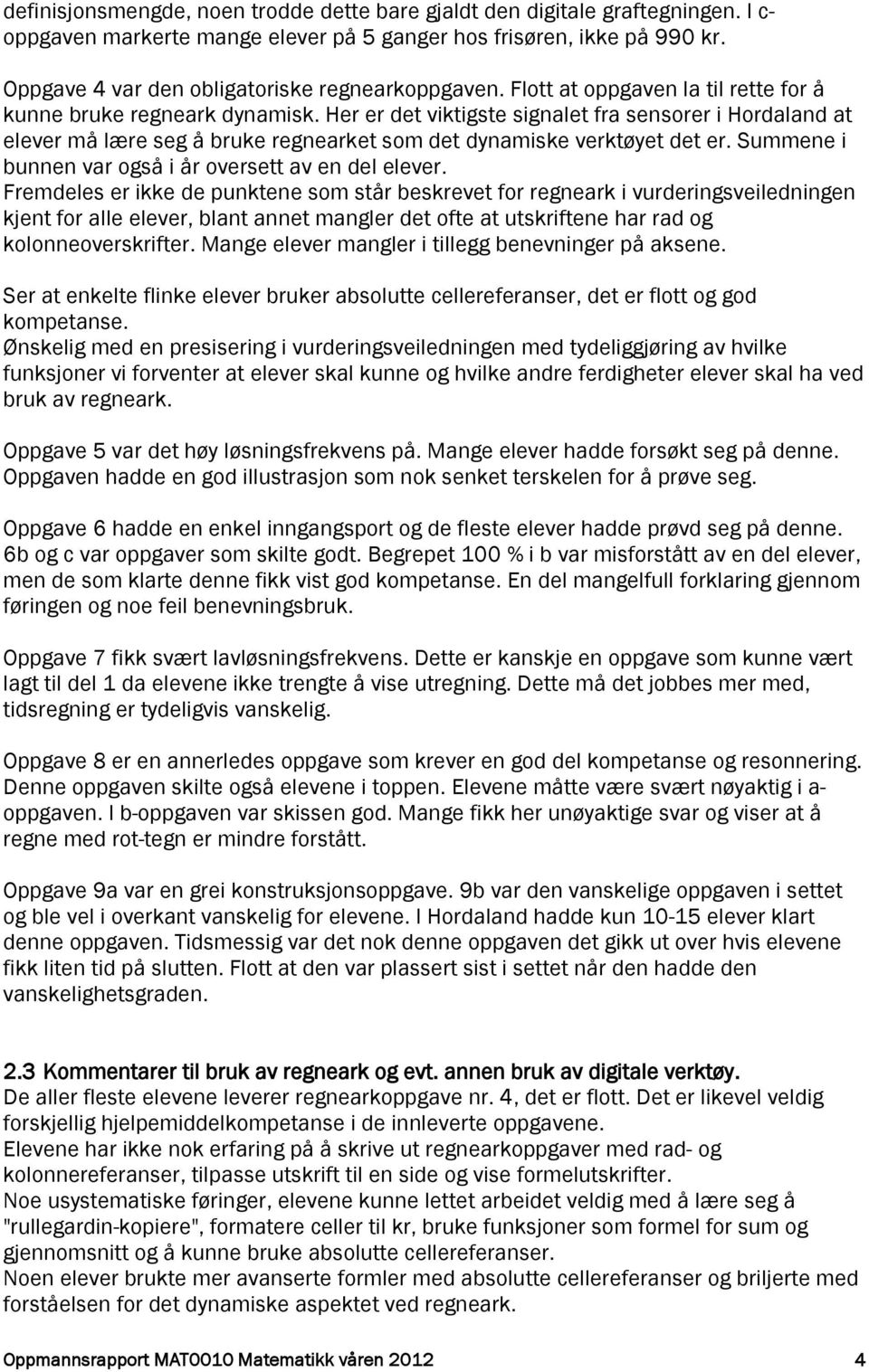 Her er det viktigste signalet fra sensorer i Hordaland at elever må lære seg å bruke regnearket som det dynamiske verktøyet det er. Summene i bunnen var også i år oversett av en del elever.